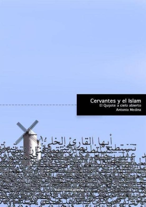 Cervantes Y El Islam: El Quijote A Cielo Abierto