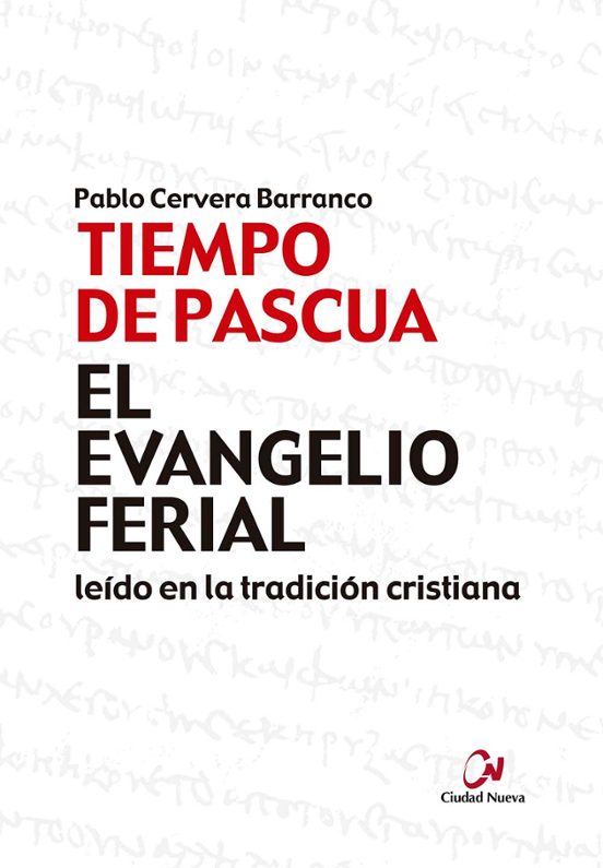 Tiempo De Pascua. El Evangelio Ferial Leido En La Tradicion Cristiana