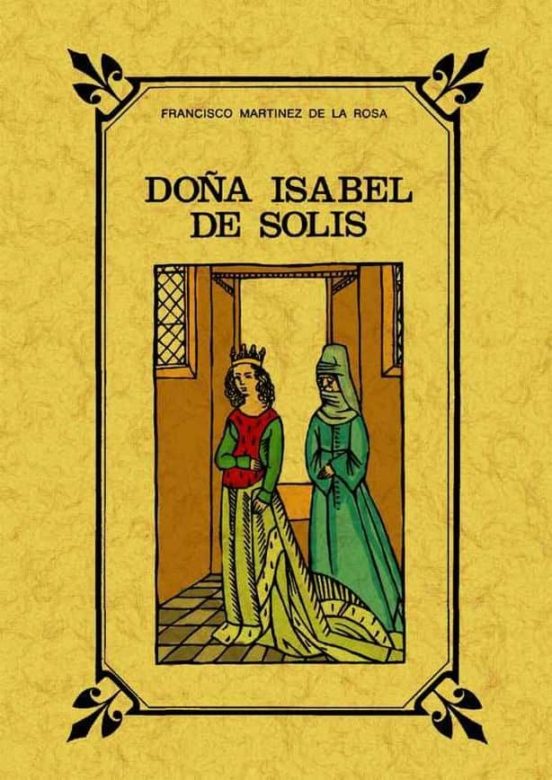 Doña Isabel De Solis Reyna De Granada: Novela Historica
