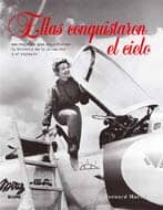Ellas Conquistaron El Cielo: 100 Mujeres Que Escribieron La Histo