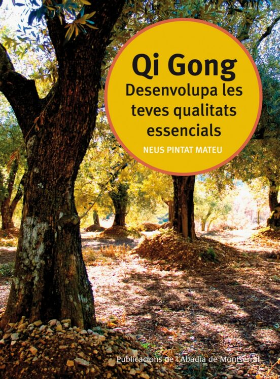 Qi Gong: Desenvolupa Les Teves Qualitats Essencials