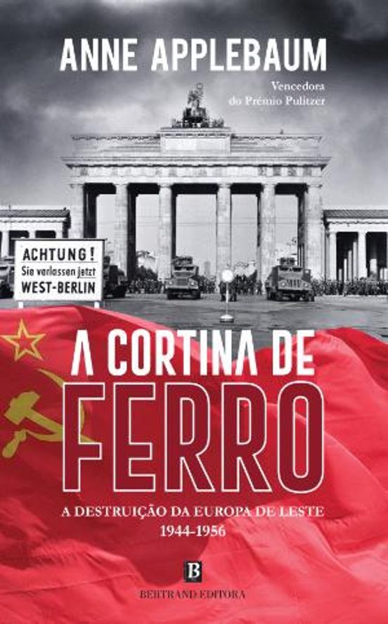 A Cortina De Ferro A Destruição Da Europa De Leste - 1944-1956