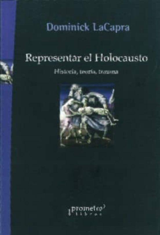 Representar El Holocausto: Historia Teoria Trauma