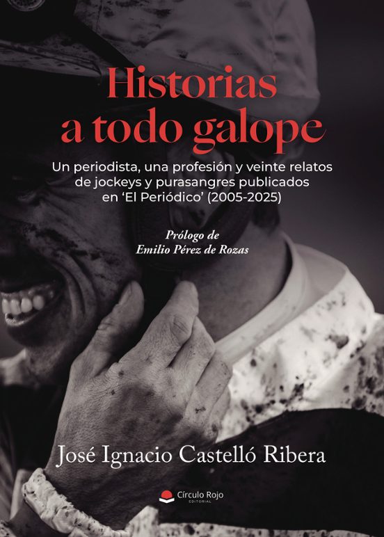 Historias a Todo Galope. Un Periodista una Profesión y 20 Relato S de
