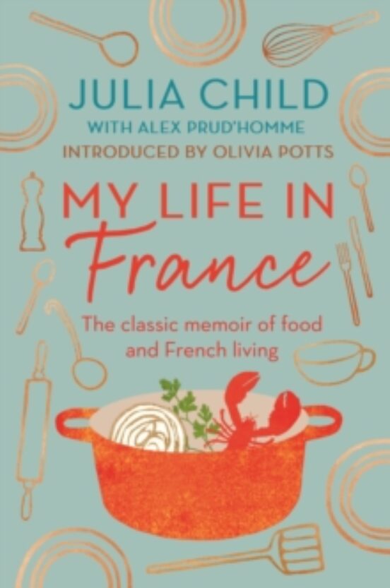 My Life In France : The Life Story Of Julia Child - Exuberant A Ffect