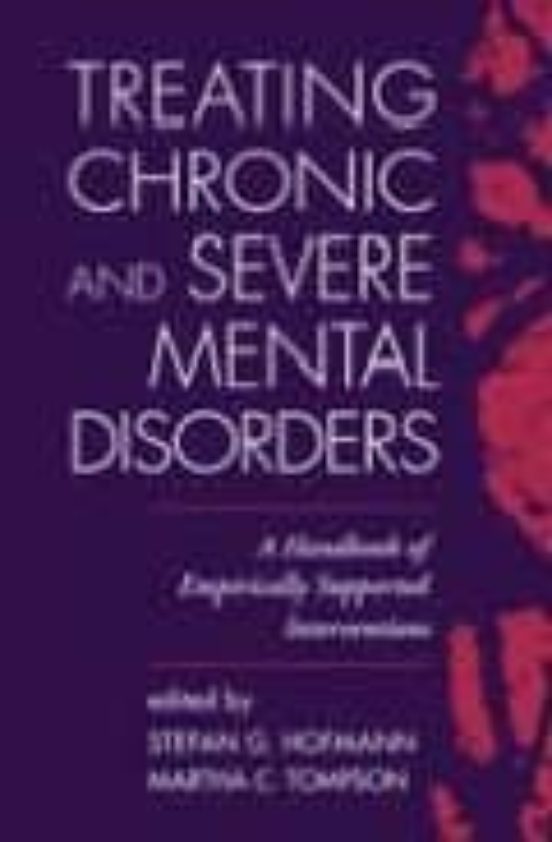 Treating Chronic And Severe Mental Disorders: A Handbook Of Empir Ical
