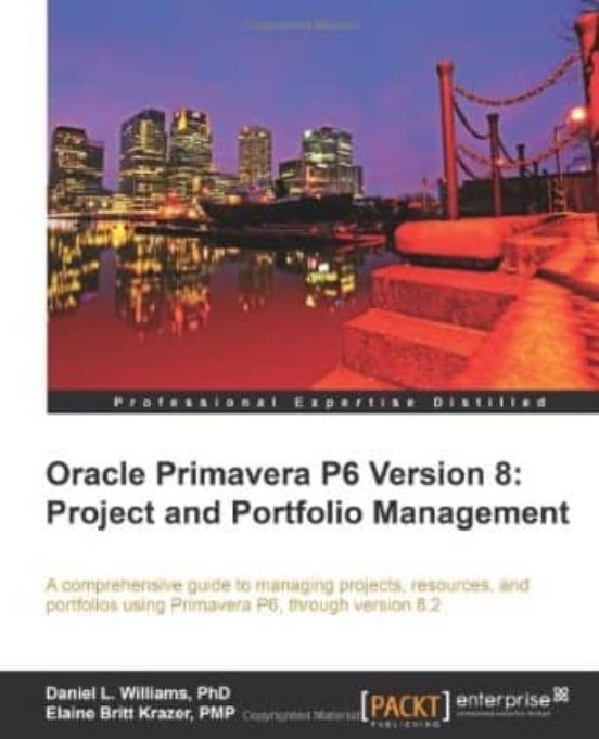 Oracle Primavera P6 Version 8: Project And Portfolio Management