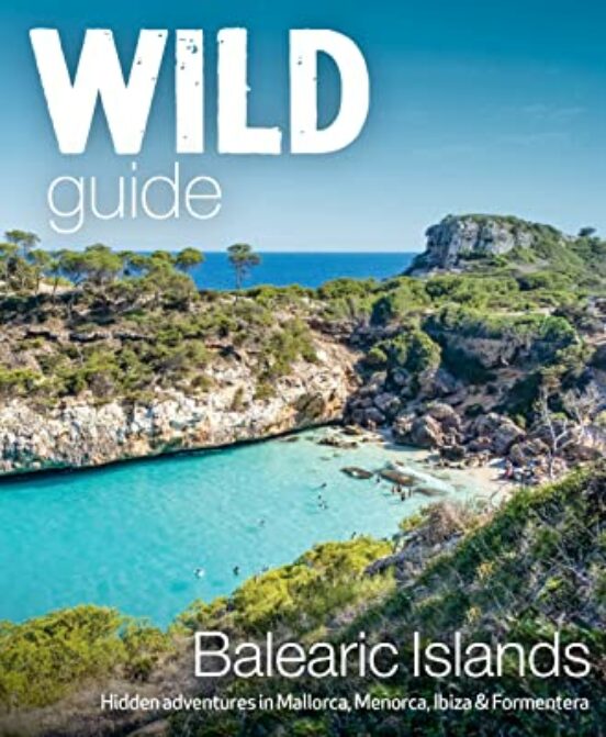 Wild Guide Balearic Islands : Secret Coves Mountains Caves And Adventu