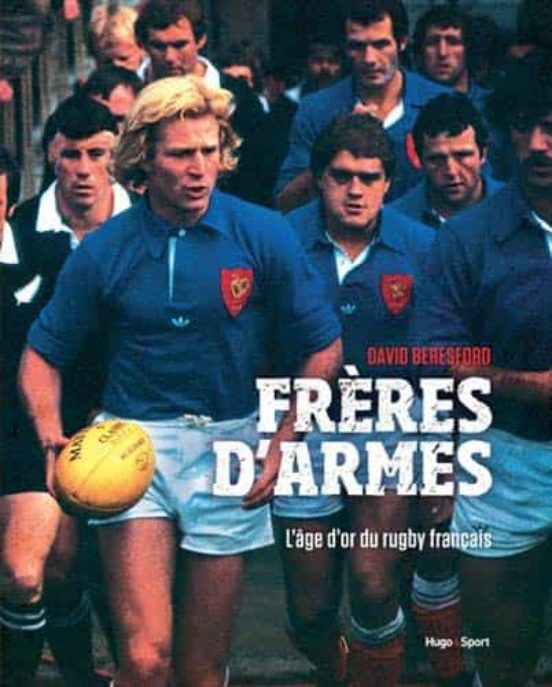 Frères D Armes: L Âge D Or Du Rugby Français