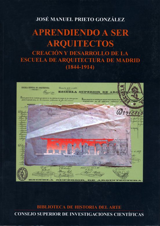 Aprendiendo A Ser Arquitectos : Creación Y Desarrollo De La Escuela De Arquitectura De Madrid