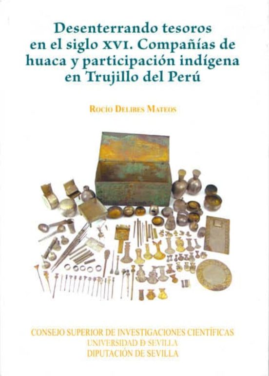 Desenterrando Tesoros En El Siglo Xvi. Compañias De Huaca Y Parti Cipa