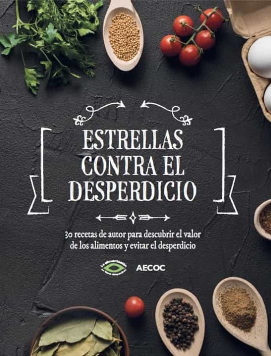 Estrellas Contra El Desperdicio: 30 Recetas De Autor Para Descubrir El