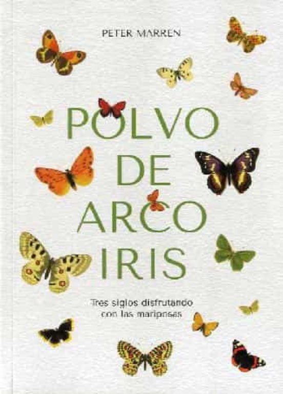 Polvo De Arco Iris. Tres Siglos Disfrutando Con Las Mariposas