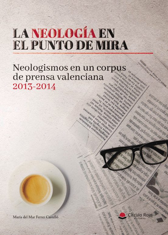 La Neología En El Punto De Mira. Neologismos En Un Corpus De Prensa Va