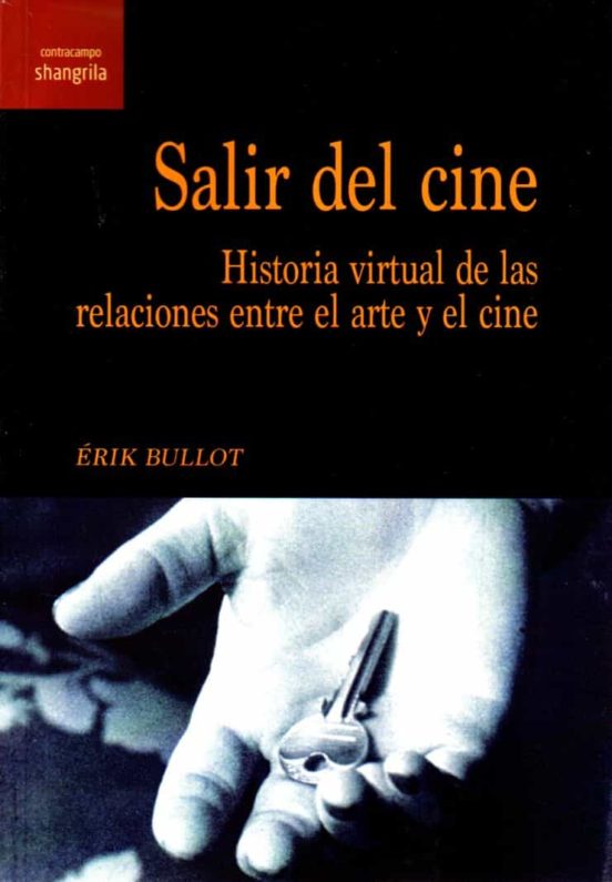 Salir Del Cine. Historia Virtual De Las Relaciones Entre El Arte Y El
