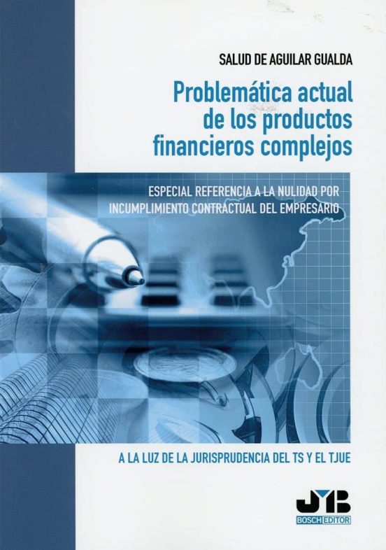 Problemática Actual De Los Productos Financieros Complejos. Especial Referencia A La Nulidad Por Incumplimiento Contractual Del Empresario