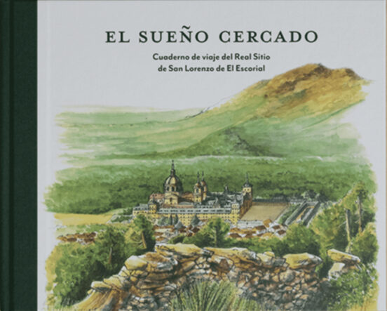 El Sueño Cercado: Cuaderno De Viaje De Real Sitio De San Lorenzo Del E