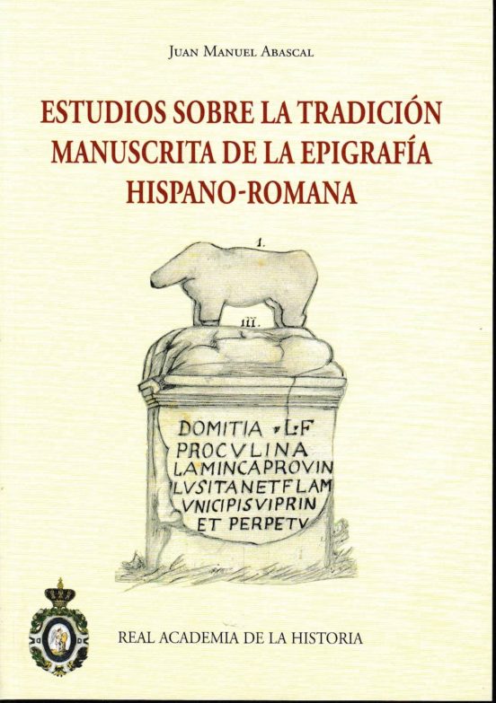 Estudios Sobre La Tradicion Manuscrita De La Epigrafia Hispano - Roman