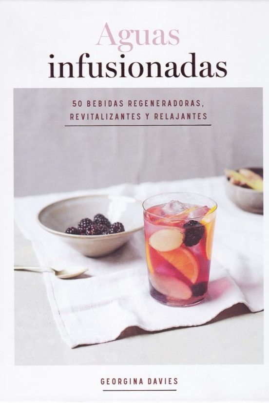 Aguas Infusionadas: 50 Bebidas Regeneradoras Revitalizantes Y Relajant