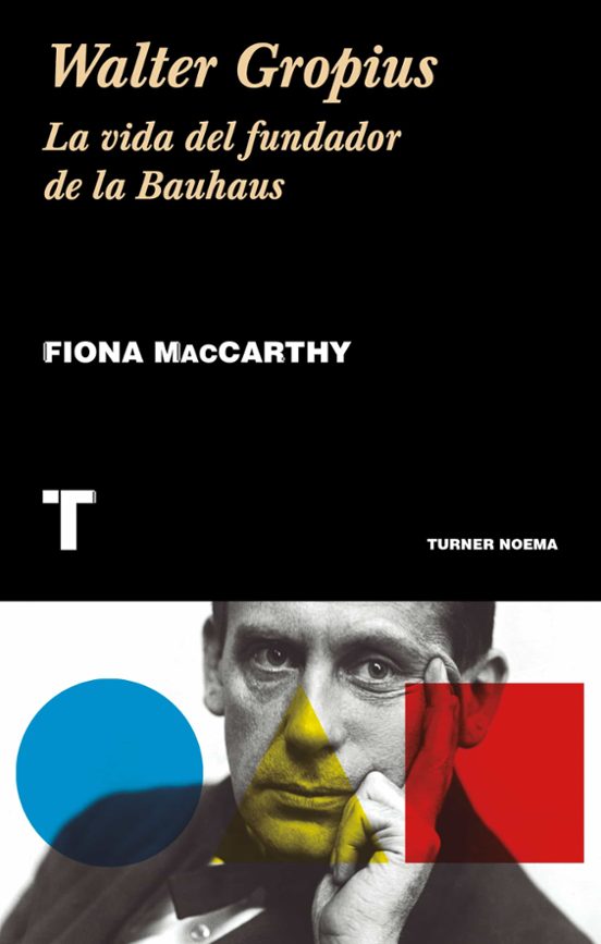 Walter Gropius: La Vida Del Fundador De La Bauhaus
