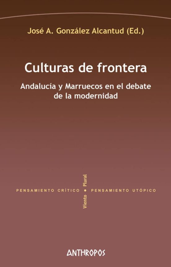 Culturas De Frontera: Andalucia Y Marruecos En El Debate De La Moderni