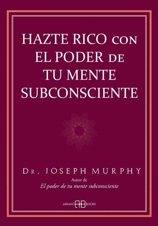 Hazte Rico Con El Poder De Tu Mente Subconsciente