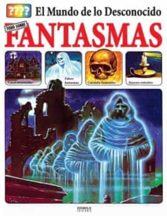 El Mundo De Lo Desconocido: Todo Sobre Fantasmas