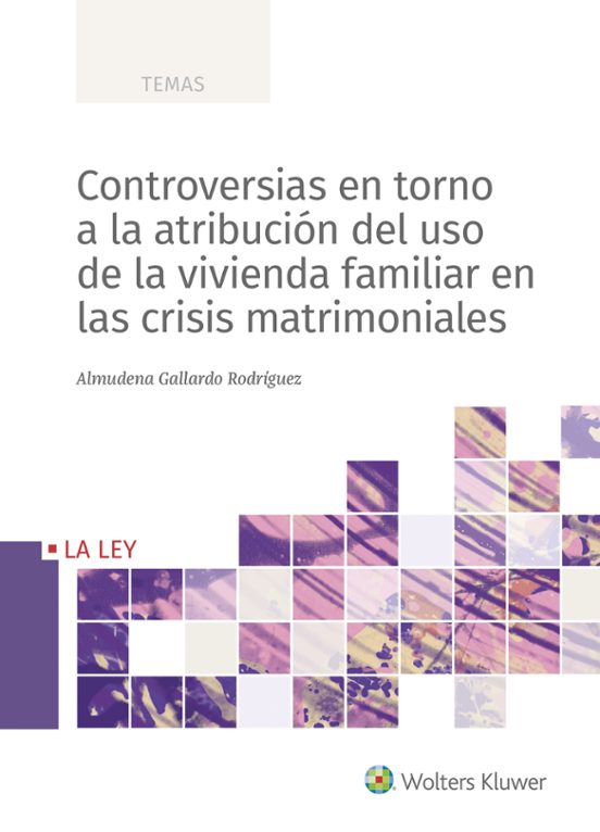 Controversias En Torno A La Atribución Del Uso De La Vivienda Familiar En Las Crisis Matrimoniales