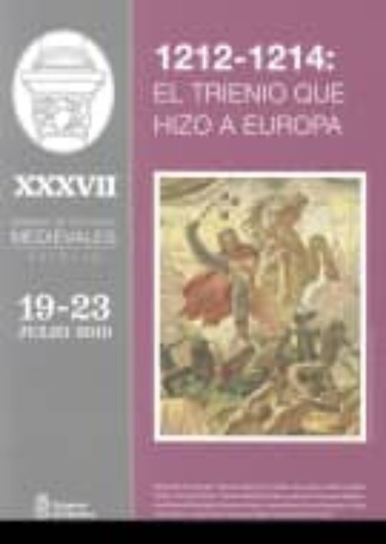 1212-1214: El Trienio Que Hizo A Europa. Xxxvii Semana De Estudio S Me