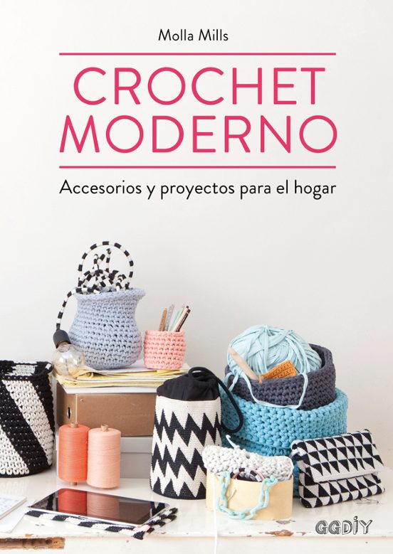 Crochet Moderno: Accesorios Y Proyectos Para El Hogar