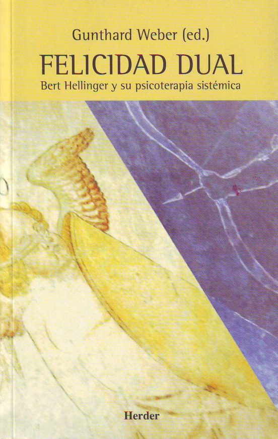 Felicidad Dual: Bert Hellinger Y Su Psicoterapia Sistematica