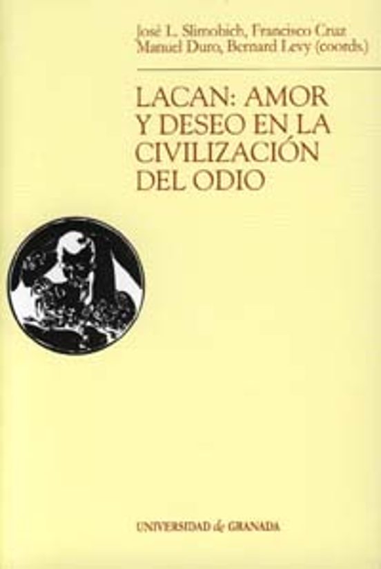Lacan: Amor Y Deseo En La Civilización Del Odio