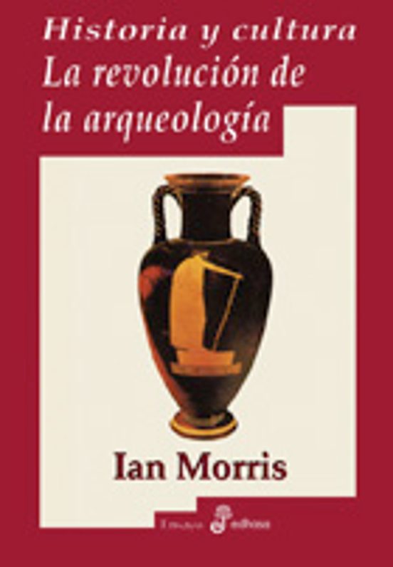 Historia Y Cultura. La Revolución De La Arqueolog¡a