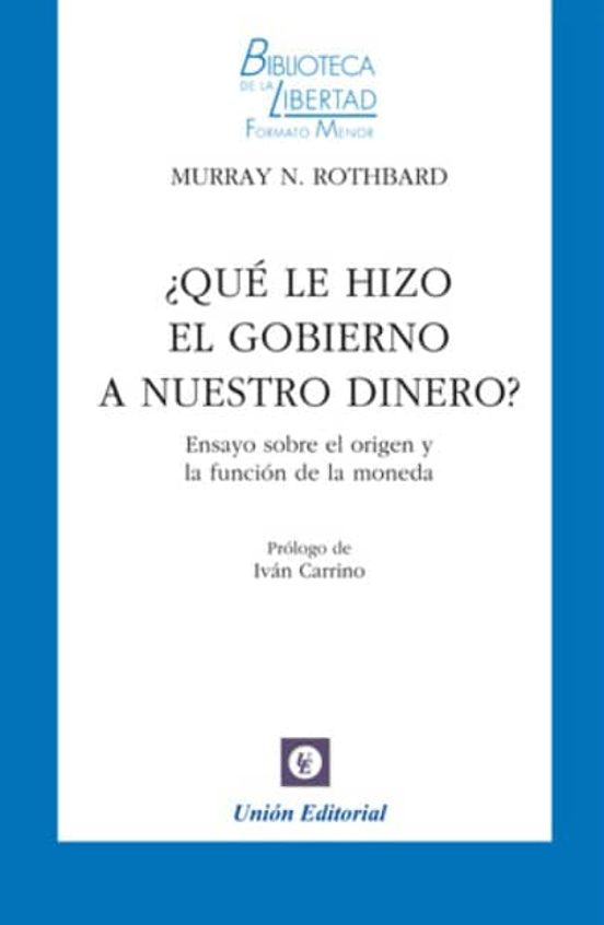 ¿que Le Hizo El Gobierno A Nuestro Dinero? Ensayo Sobre El Origen Y La