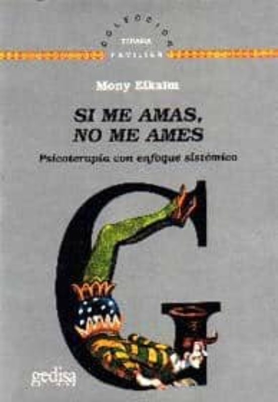 Si Me Amas No Me Ames: Psicoterapia Con Enfoque Sistemico