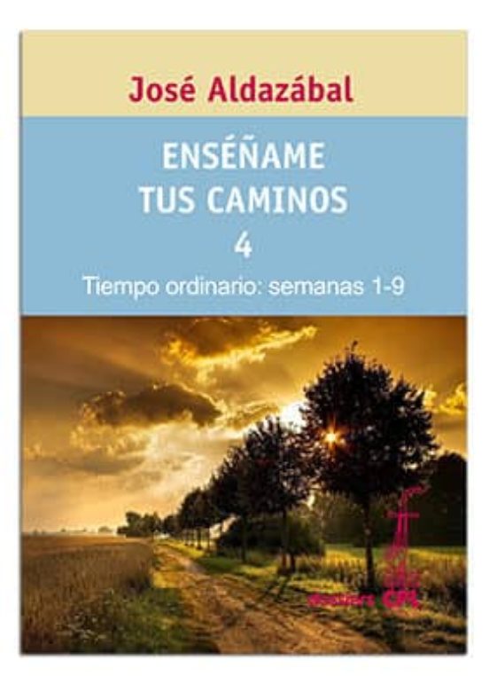 Enséñame Tus Caminos 4. Tiempo Ordinario. Semanas 1 A 9