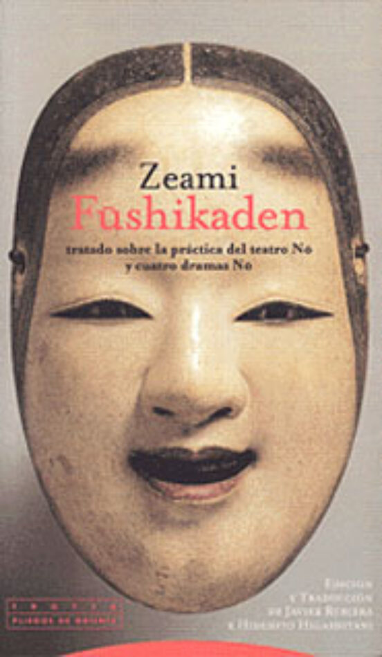 Fushikaden: Tratado Sobre La Practica Del Teatro No Y Cuatro Dram As N