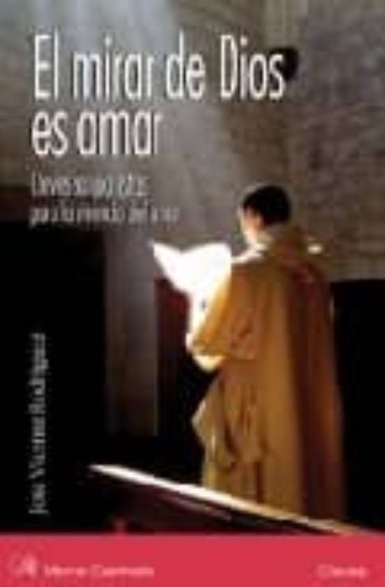 El Mirar De Dios Es Amar . Claves Sanjuanistas Para La Vivencia D El A
