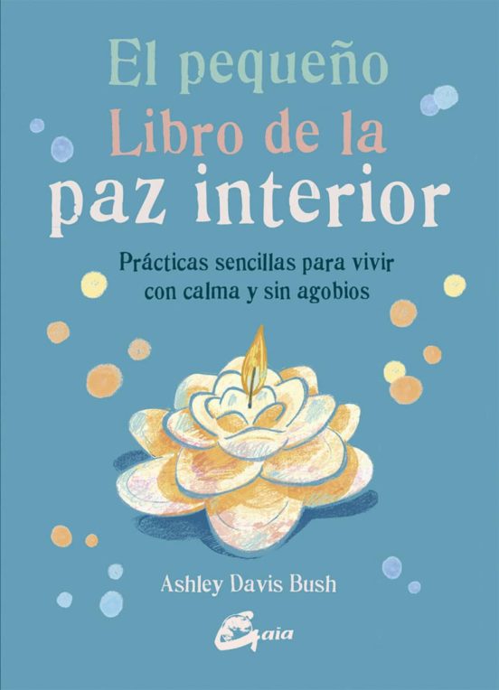 El Pequeño Libro De La Paz Interior: Practicas Sencillas Para Vivir Co