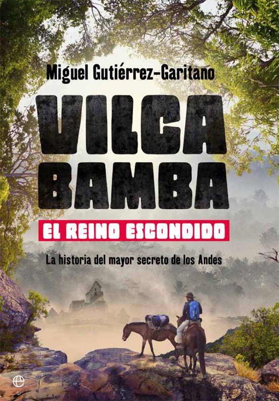 Vilcabamba. El Reino Escondido: La Historia Del Mayor Secreto De Los A