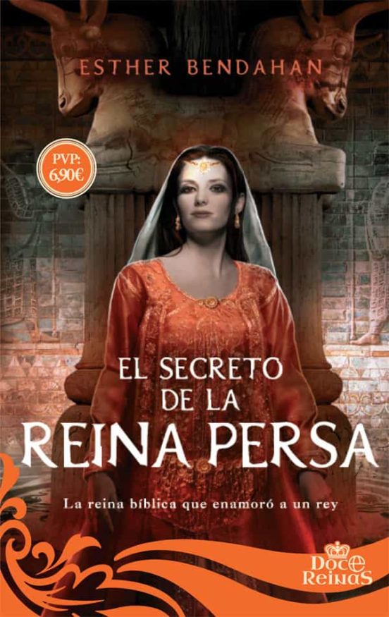 El Secreto De La Reina Persa: La Reina Biblica Que Enamoro A Un Rey