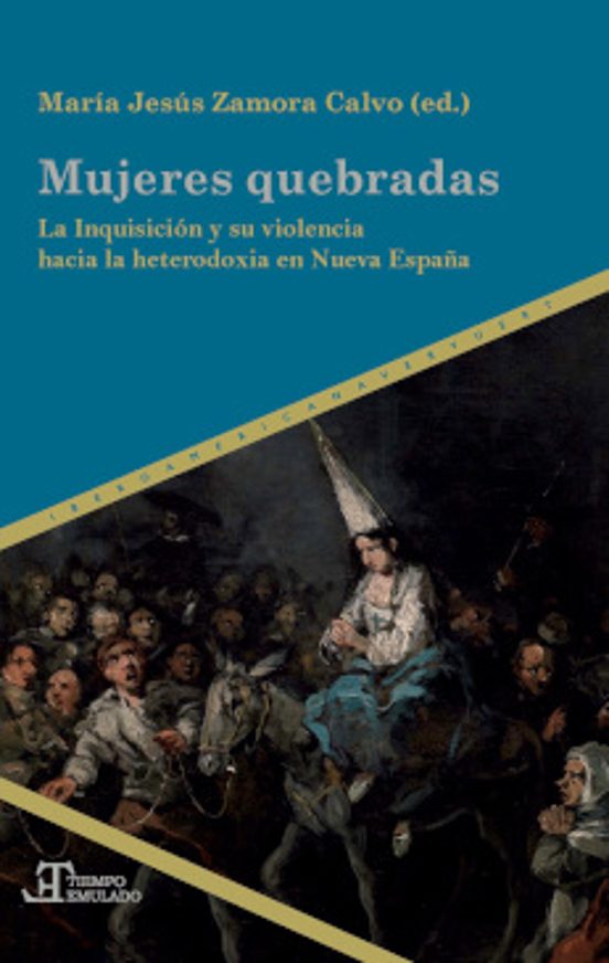 Mujeres Quebradas: La Inquisición Y Su Violencia Hacia La Heterodoxia