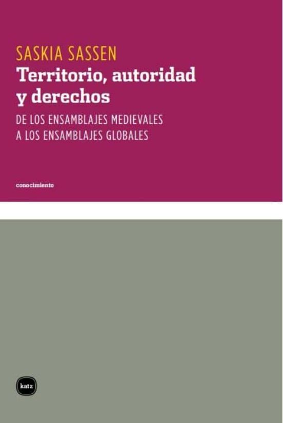 Territorio Autoridad Y Derechos: De Los Ensamblajes Medievales A Los E