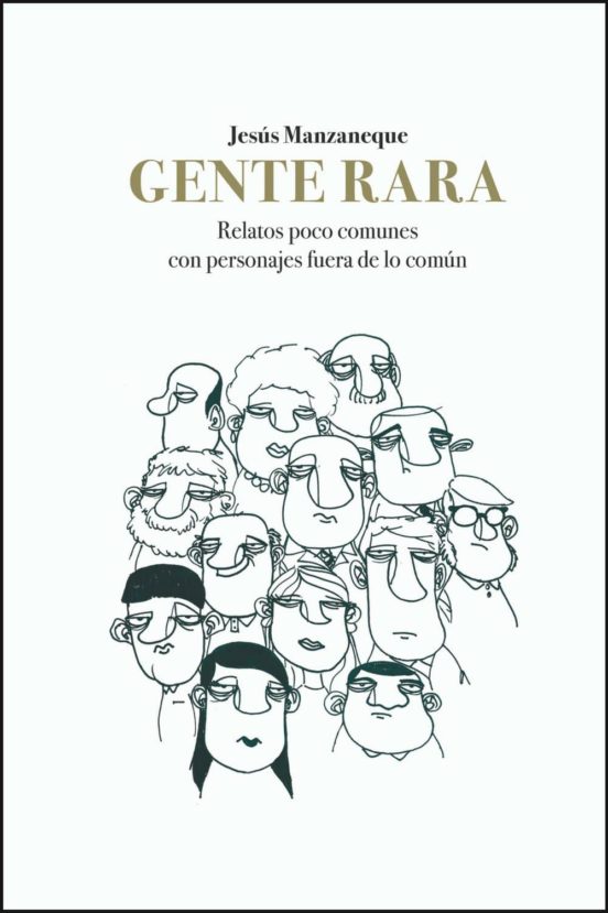 Gente Rara: Relatos Poco Comunes Con Personajes Fuera De Lo Comun