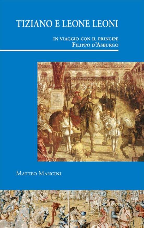 Tiziano E Leone Leoni In Viaggio Con Il Principe Filippo D'Asburgo