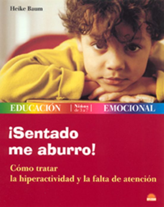 ¡sentado Me Aburro!: Como Tratar La Hiperactividad Y La Falta De Atenc