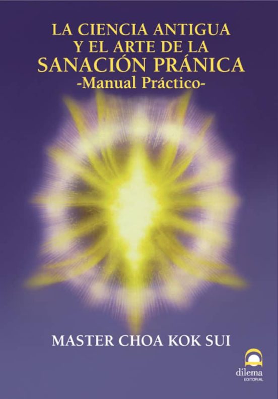 La Ciencia Antigua Y El Arte De La Sanacion Pranica: Manual Pract Ico
