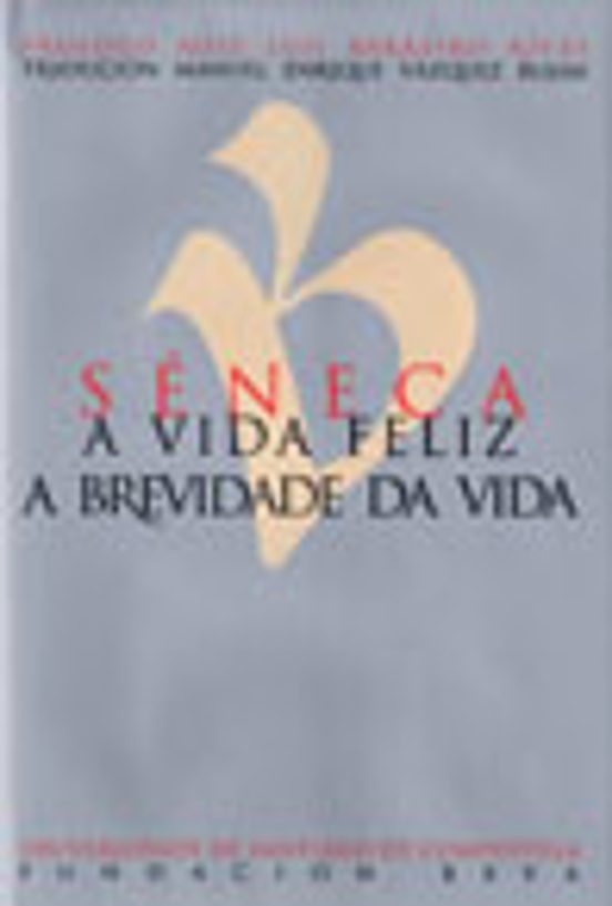 Seneca: A Vida Feliz A Brevidade Da Vida