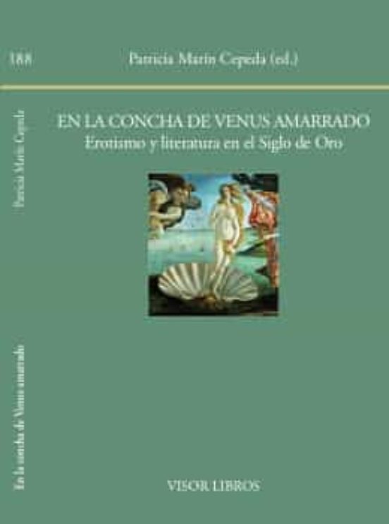 En La Concha De Venus Amarrado. Erotismo Y Literatura En El Siglo De Oro