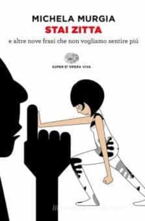 Stai Zitta e Altre Nove Frasi Che Non Vogliamo Sentire Più